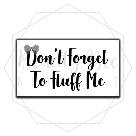 Don't Forget To Fluff Me STICKER ROLL OF 100