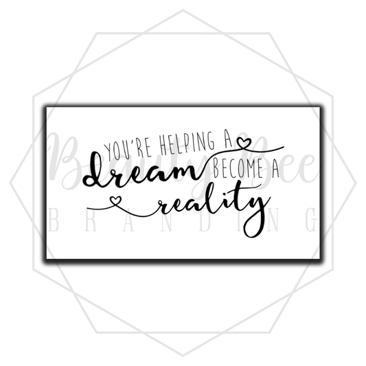 You're Helping a Dream Become a Reality STICKER ROLL OF 100