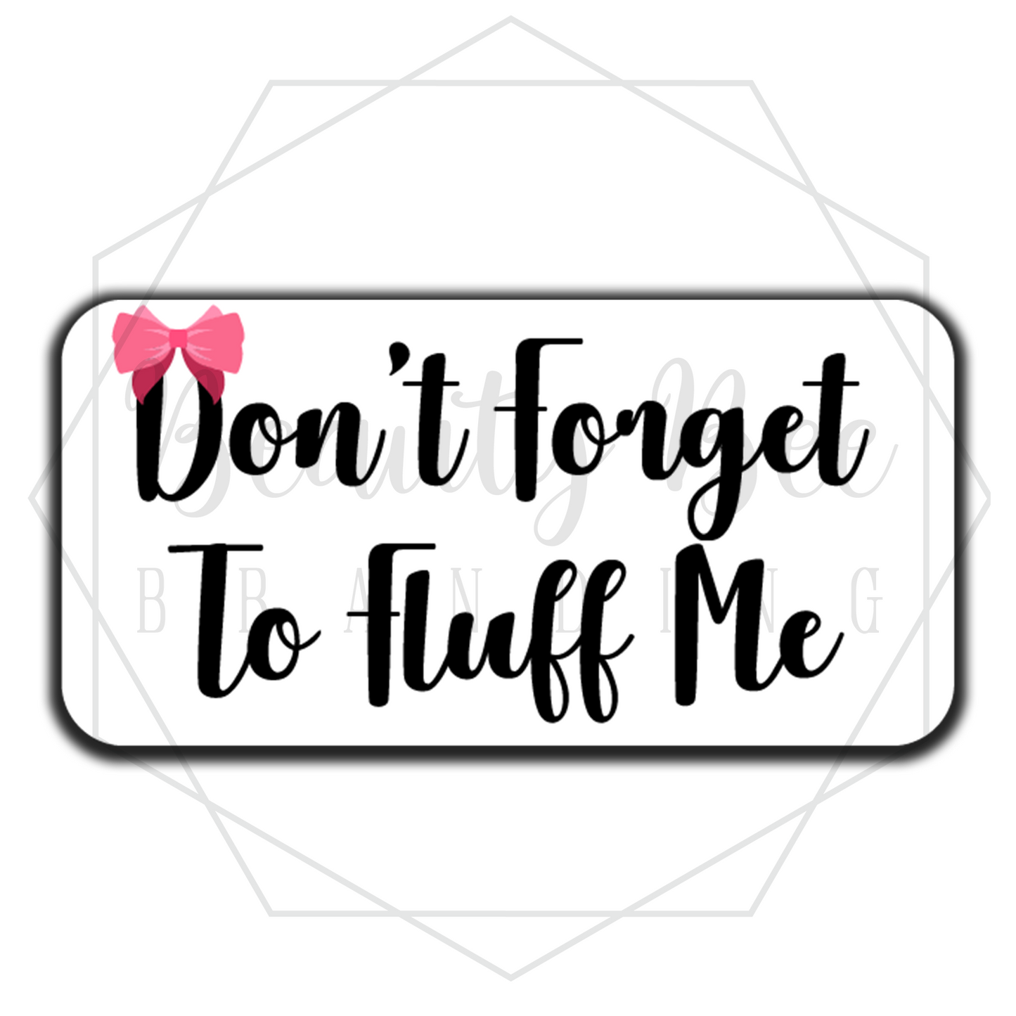 Don't Forget To Fluff Me Sticker Sheet