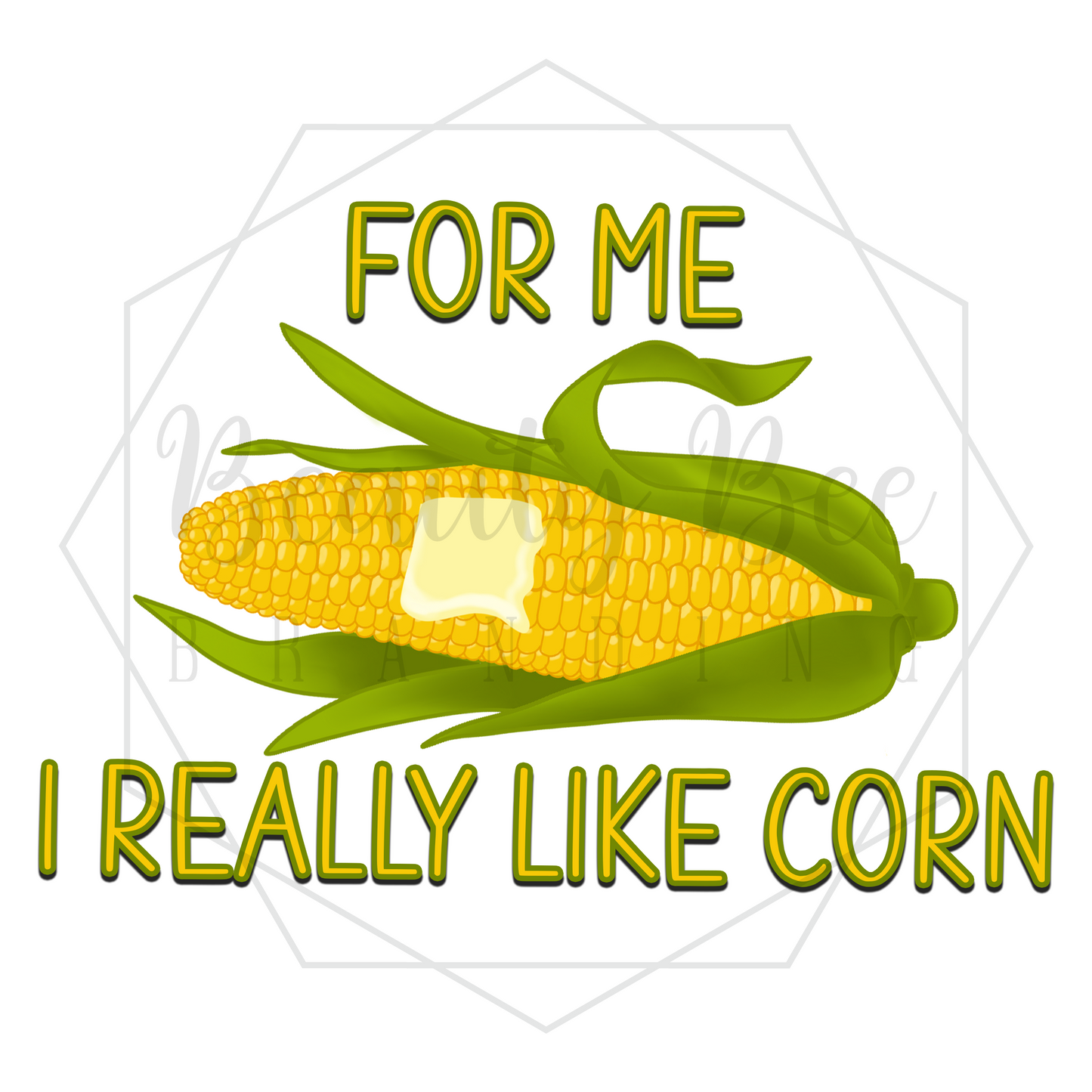 For Me I Really Like Corn DIGITAL DECAL - Sublimation and Print & Cut Files